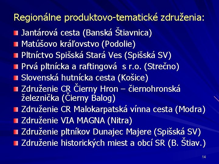 Regionálne produktovo-tematické združenia: Jantárová cesta (Banská Štiavnica) Matúšovo kráľovstvo (Podolie) Pltníctvo Spišská Stará Ves