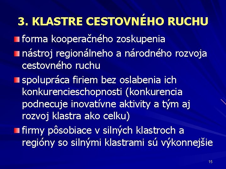 3. KLASTRE CESTOVNÉHO RUCHU forma kooperačného zoskupenia nástroj regionálneho a národného rozvoja cestovného ruchu