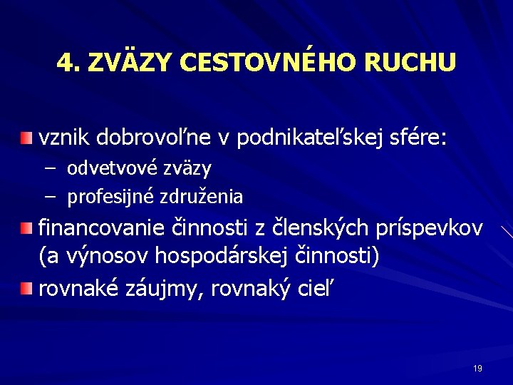 4. ZVÄZY CESTOVNÉHO RUCHU vznik dobrovoľne v podnikateľskej sfére: – odvetvové zväzy – profesijné