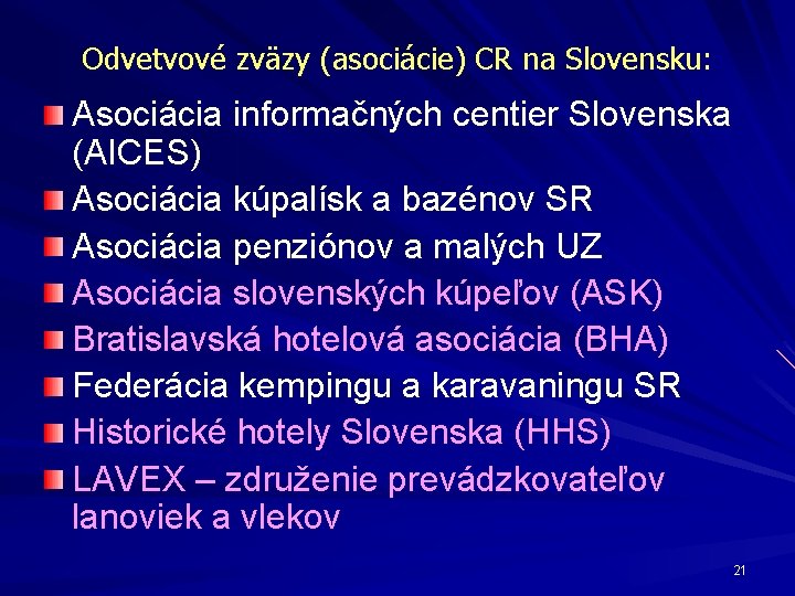 Odvetvové zväzy (asociácie) CR na Slovensku: Asociácia informačných centier Slovenska (AICES) Asociácia kúpalísk a