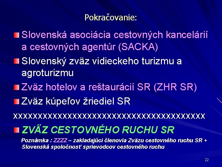 Pokračovanie: Slovenská asociácia cestovných kancelárií a cestovných agentúr (SACKA) Slovenský zväz vidieckeho turizmu a