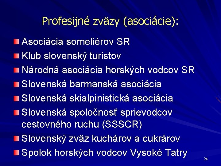 Profesijné zväzy (asociácie): Asociácia someliérov SR Klub slovenský turistov Národná asociácia horských vodcov SR