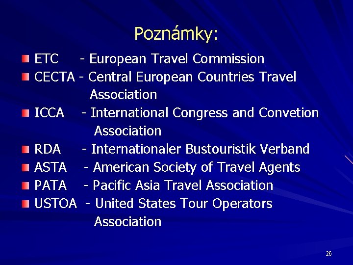Poznámky: ETC - European Travel Commission CECTA - Central European Countries Travel Association ICCA