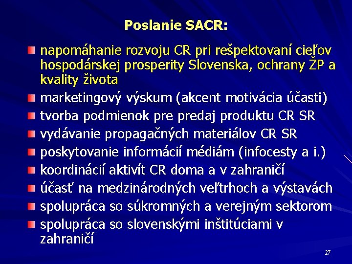 Poslanie SACR: napomáhanie rozvoju CR pri rešpektovaní cieľov hospodárskej prosperity Slovenska, ochrany ŽP a