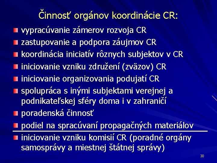 Činnosť orgánov koordinácie CR: vypracúvanie zámerov rozvoja CR zastupovanie a podpora záujmov CR koordinácia