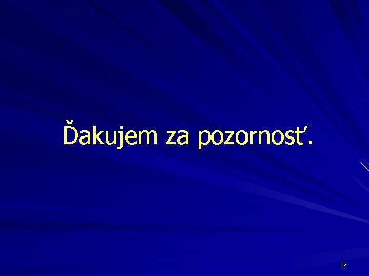 Ďakujem za pozornosť. 32 