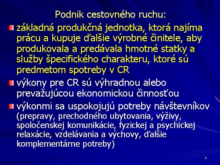 Podnik cestovného ruchu: základná produkčná jednotka, ktorá najíma prácu a kupuje ďalšie výrobné činitele,