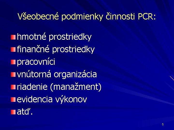 Všeobecné podmienky činnosti PCR: hmotné prostriedky finančné prostriedky pracovníci vnútorná organizácia riadenie (manažment) evidencia