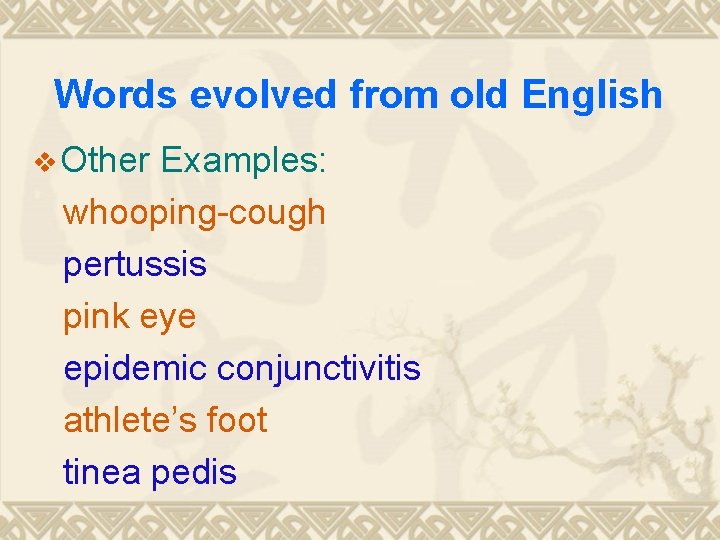 Words evolved from old English v Other Examples: whooping-cough pertussis pink eye epidemic conjunctivitis