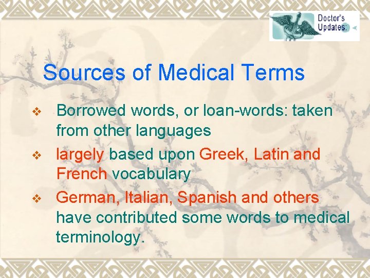 Sources of Medical Terms v v v Borrowed words, or loan-words: taken from other