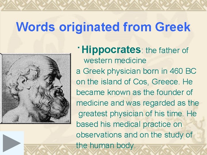 Words originated from Greek ·Hippocrates: the father of western medicine a Greek physician born