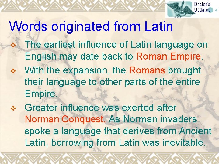 Words originated from Latin v v v The earliest influence of Latin language on