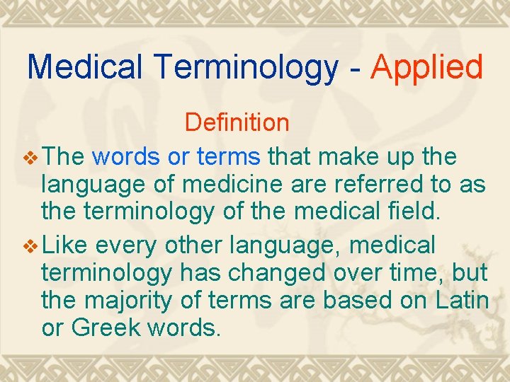 Medical Terminology - Applied Definition v The words or terms that make up the