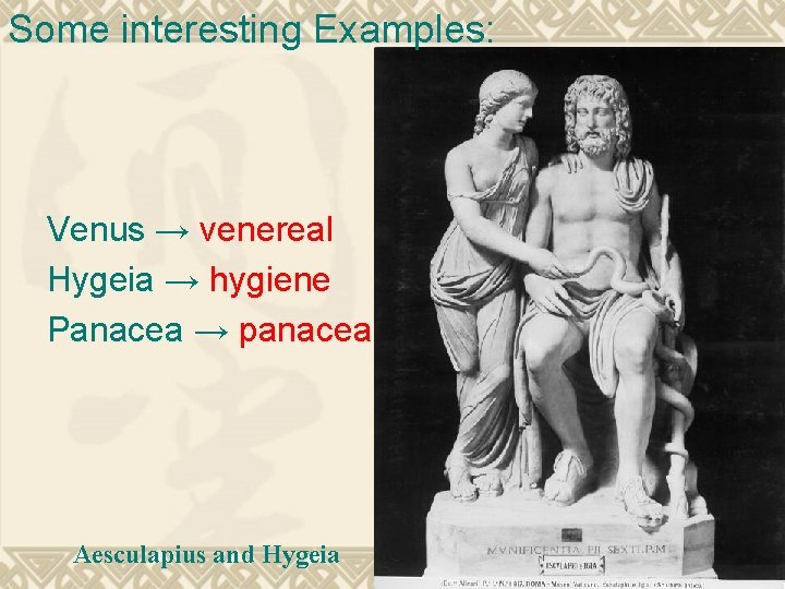 Some interesting Examples: Venus → venereal Hygeia → hygiene Panacea → panacea Aesculapius and