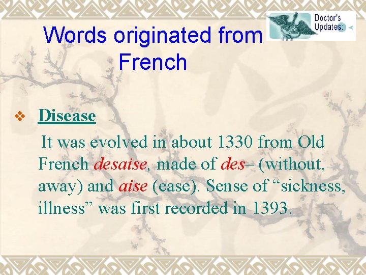 Words originated from French v Disease It was evolved in about 1330 from Old