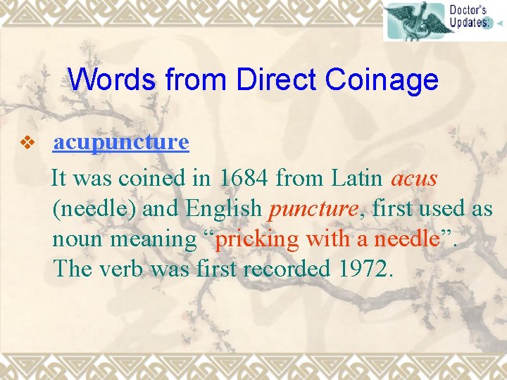 Words from Direct Coinage v acupuncture It was coined in 1684 from Latin acus