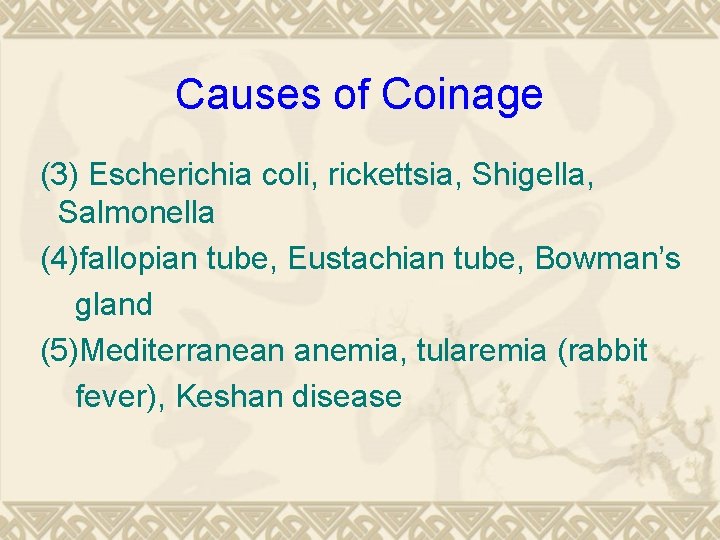 Causes of Coinage (3) Escherichia coli, rickettsia, Shigella, Salmonella (4)fallopian tube, Eustachian tube, Bowman’s