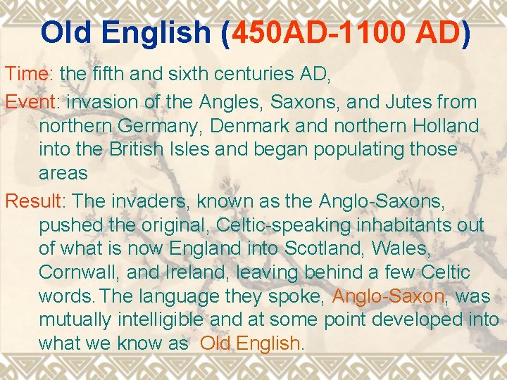 Old English (450 AD-1100 AD) Time: the fifth and sixth centuries AD, Event: invasion