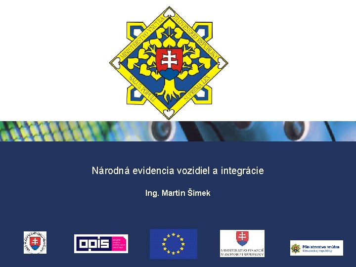 Národná evidencia vozidiel a integrácie Ing. Martin Šimek 