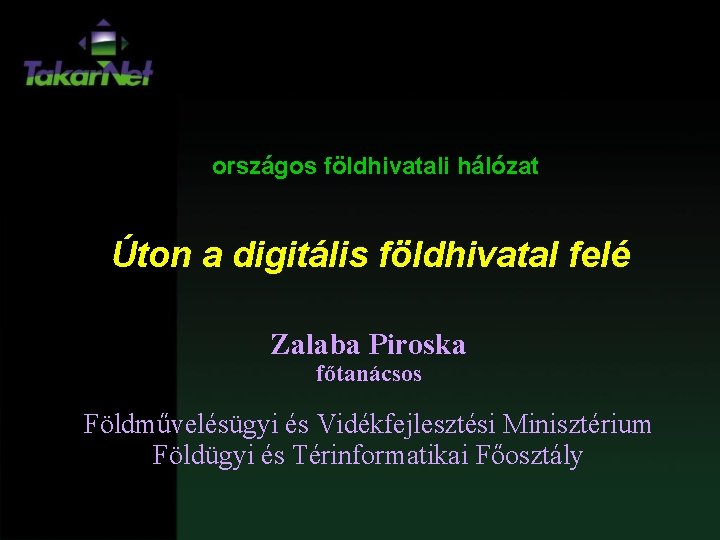 országos földhivatali hálózat Úton a digitális földhivatal felé Zalaba Piroska főtanácsos Földművelésügyi és Vidékfejlesztési