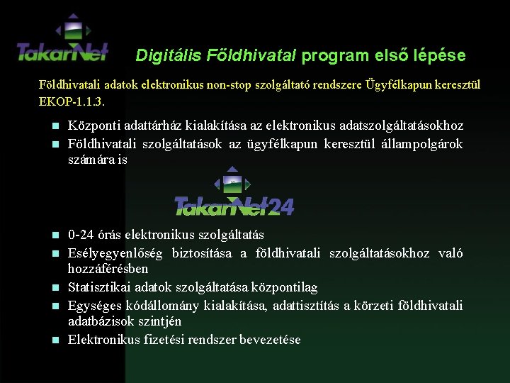 Digitális Földhivatal program első lépése Földhivatali adatok elektronikus non-stop szolgáltató rendszere Ügyfélkapun keresztül EKOP-1.