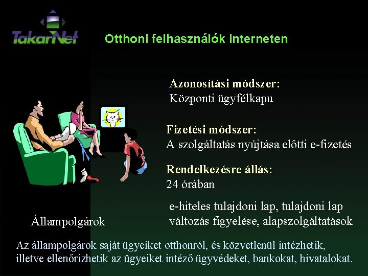 Otthoni felhasználók interneten Azonosítási módszer: Központi ügyfélkapu Fizetési módszer: A szolgáltatás nyújtása előtti e-fizetés