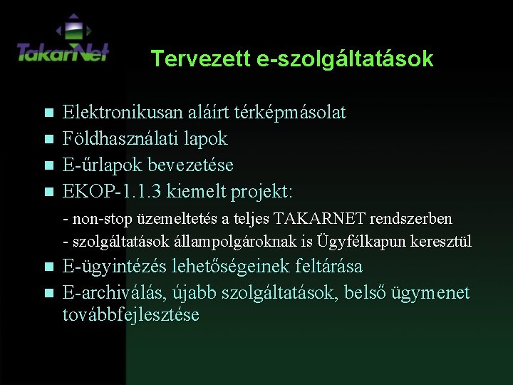 Tervezett e-szolgáltatások n n Elektronikusan aláírt térképmásolat Földhasználati lapok E-űrlapok bevezetése EKOP-1. 1. 3