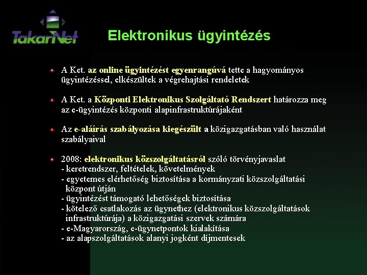 Elektronikus ügyintézés A Ket. az online ügyintézést egyenrangúvá tette a hagyományos ügyintézéssel, elkészültek a