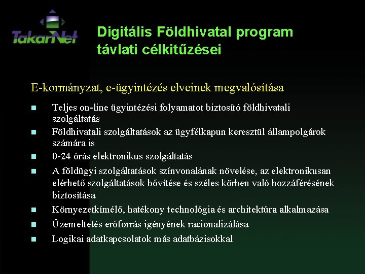 Digitális Földhivatal program távlati célkitűzései E-kormányzat, e-ügyintézés elveinek megvalósítása n n n n Teljes