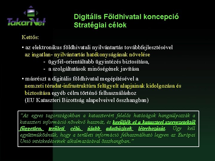Digitális Földhivatal koncepció Stratégiai célok Kettős: • az elektronikus földhivatali nyilvántartás továbbfejlesztésével az ingatlan-