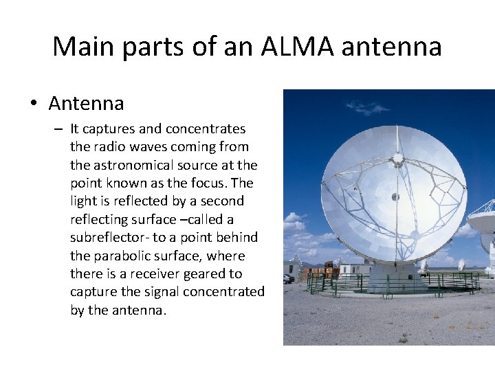 Main parts of an ALMA antenna • Antenna – It captures and concentrates the