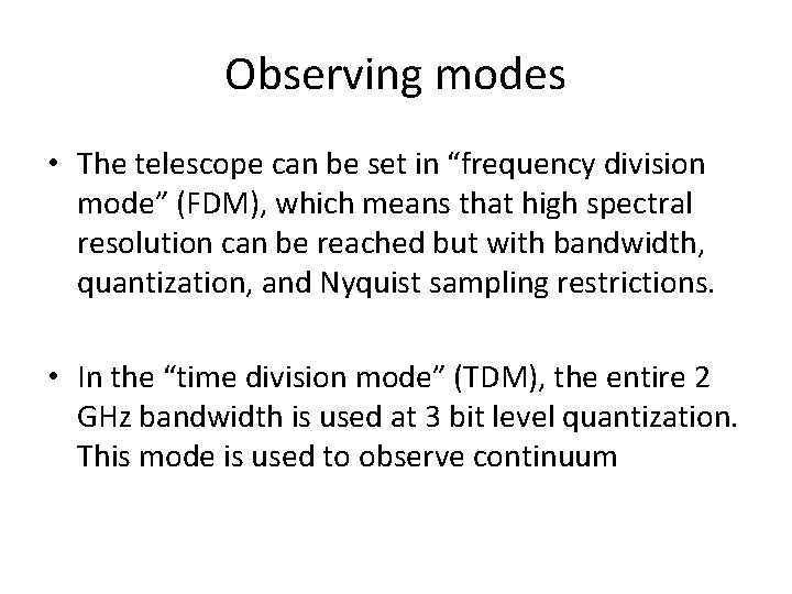Observing modes • The telescope can be set in “frequency division mode” (FDM), which