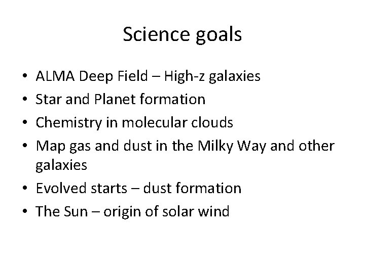 Science goals ALMA Deep Field – High-z galaxies Star and Planet formation Chemistry in