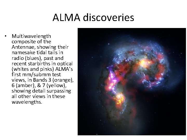 ALMA discoveries • Multiwavelength composite of the Antennae, showing their namesake tidal tails in