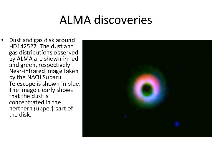 ALMA discoveries • Dust and gas disk around HD 142527. The dust and gas