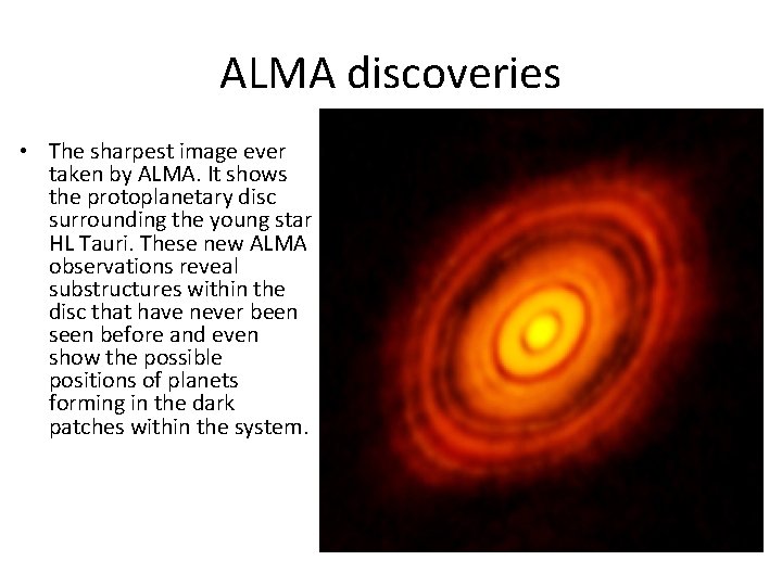 ALMA discoveries • The sharpest image ever taken by ALMA. It shows the protoplanetary