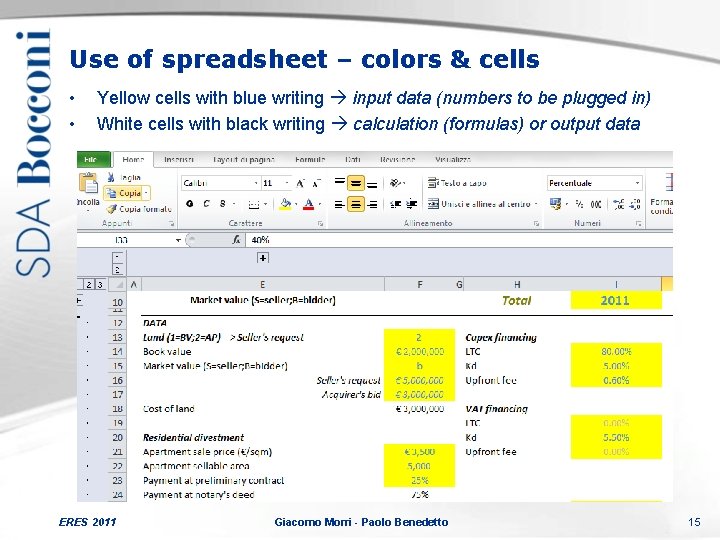 Use of spreadsheet – colors & cells • • Yellow cells with blue writing