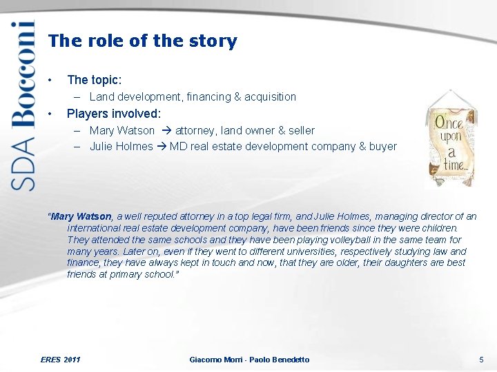 The role of the story • The topic: – Land development, financing & acquisition