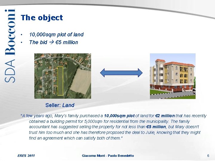 The object • • 10, 000 sqm plot of land The bid € 5