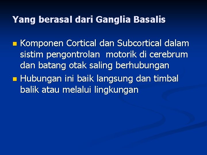 Yang berasal dari Ganglia Basalis Komponen Cortical dan Subcortical dalam sistim pengontrolan motorik di