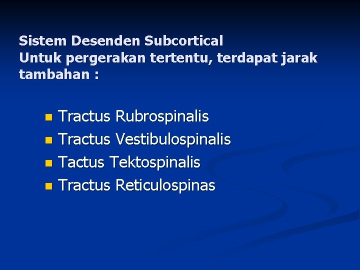 Sistem Desenden Subcortical Untuk pergerakan tertentu, terdapat jarak tambahan : Tractus Rubrospinalis n Tractus