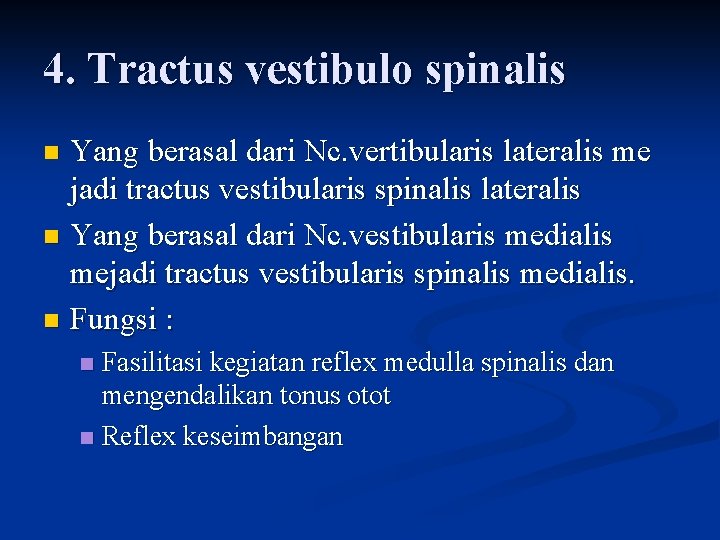 4. Tractus vestibulo spinalis Yang berasal dari Nc. vertibularis lateralis me jadi tractus vestibularis 4. Tractus vestibulo spinalis Yang berasal dari Nc. vertibularis lateralis me jadi tractus vestibularis