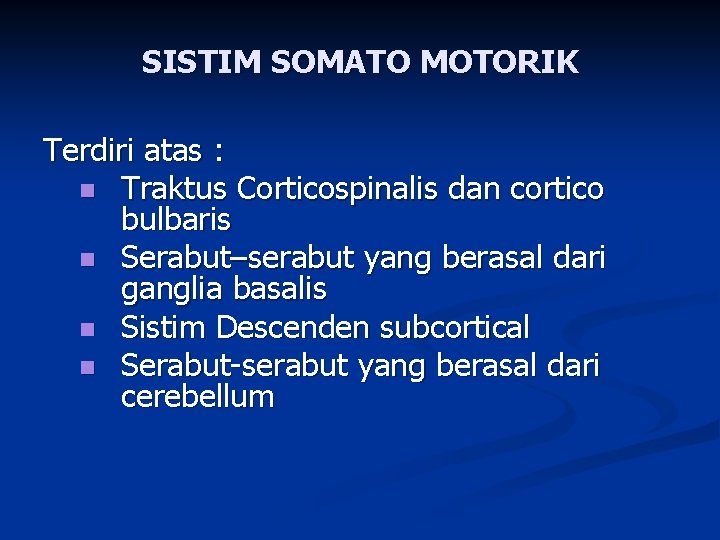 SISTIM SOMATO MOTORIK Terdiri atas : n Traktus Corticospinalis dan cortico bulbaris n Serabut–serabut