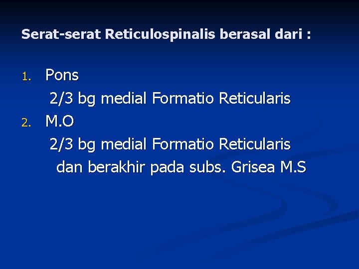 Serat-serat Reticulospinalis berasal dari : 1. 2. Pons 2/3 bg medial Formatio Reticularis M.