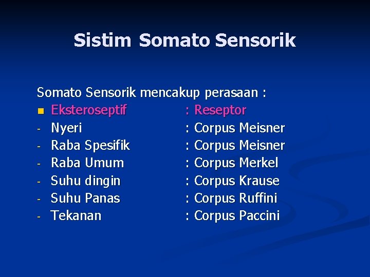 Sistim Somato Sensorik mencakup perasaan : n Eksteroseptif : Reseptor - Nyeri : Corpus