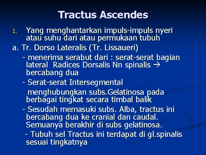 Tractus Ascendes Yang menghantarkan impuls-impuls nyeri atau suhu dari atau permukaan tubuh a. Tr.