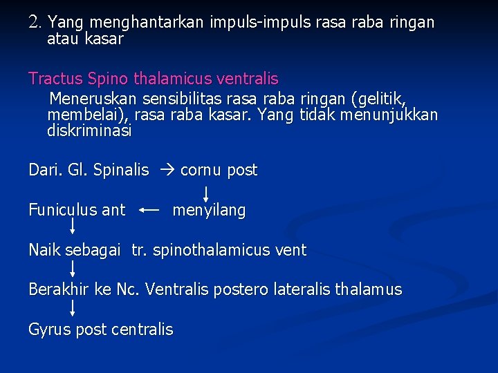 2. Yang menghantarkan impuls-impuls rasa raba ringan atau kasar Tractus Spino thalamicus ventralis Meneruskan