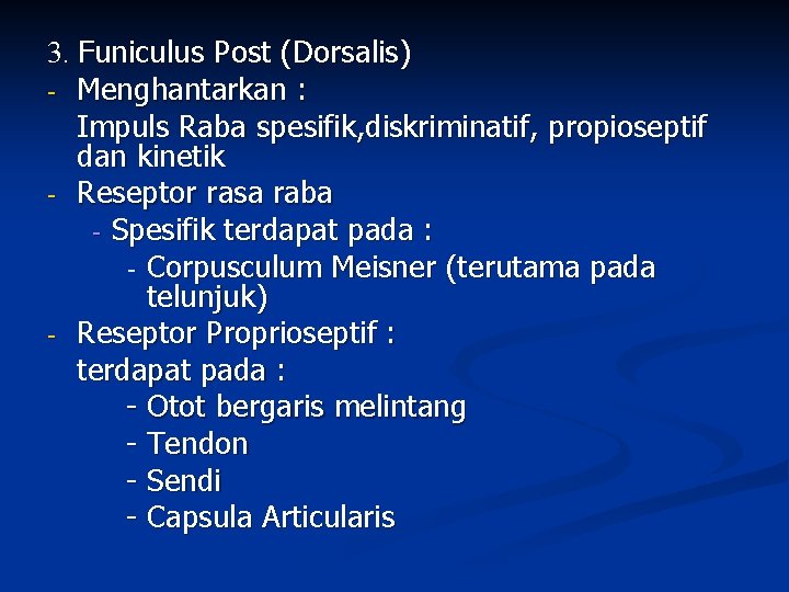 3. Funiculus Post (Dorsalis) - Menghantarkan : Impuls Raba spesifik, diskriminatif, propioseptif dan kinetik