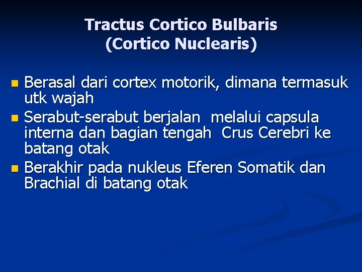 Tractus Cortico Bulbaris (Cortico Nuclearis) Berasal dari cortex motorik, dimana termasuk utk wajah n