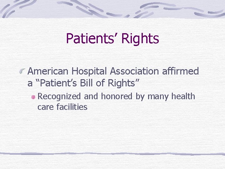 Patients’ Rights American Hospital Association affirmed a “Patient’s Bill of Rights” Recognized and honored